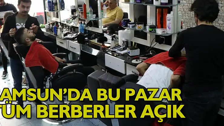 Samsun'da bu pazar tüm berberler açık