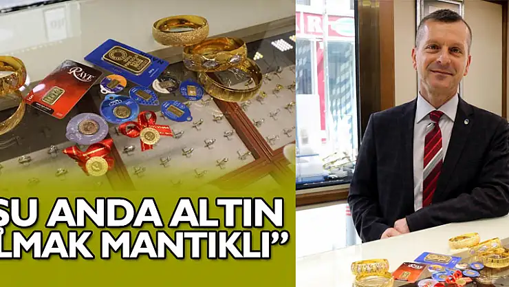 Özman: 'Şu anda altın almak mantıklı'