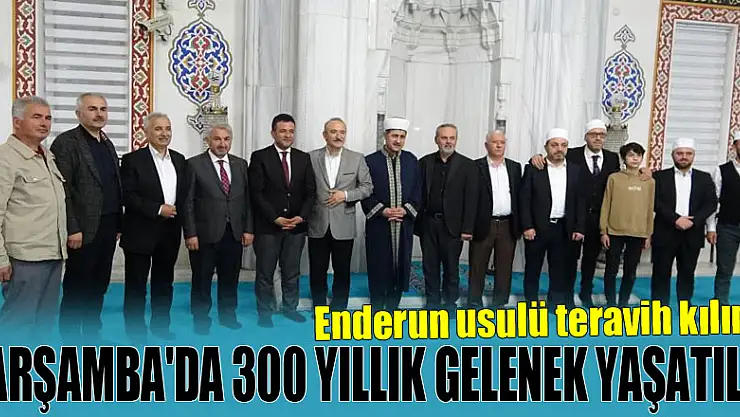 Çarşamba'da 300 yıllık gelenek yaşatıldı: Enderun usulü teravih kılındı