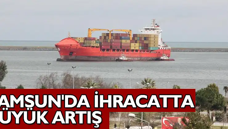 Samsun'da ihracatta büyük artış