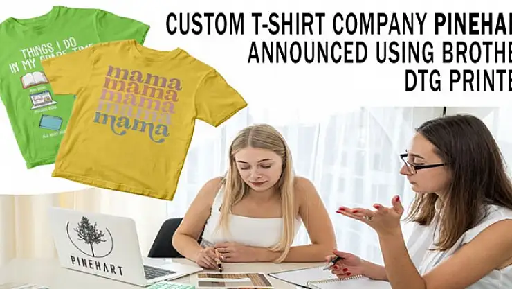 Custom Shirt Company Pinehart Announced Using Brother DTG Printer
