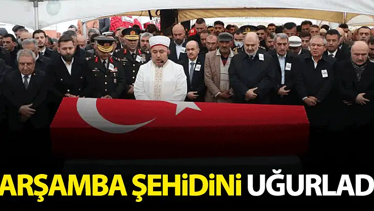 Çarşamba Şehidini uğurladı!