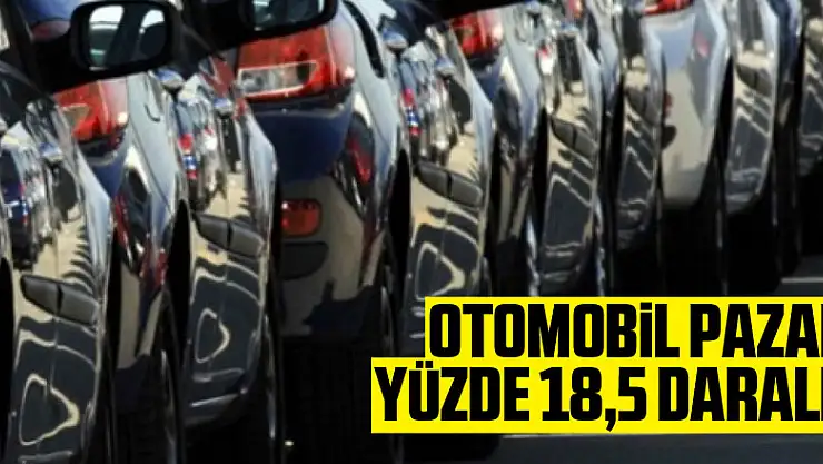 Otomobil pazarı yüzde 18,5 daraldı