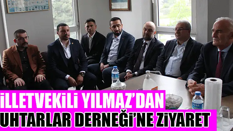 Milletvekili Yılmaz'dan Muhtarlar Derneği'ne ziyaret