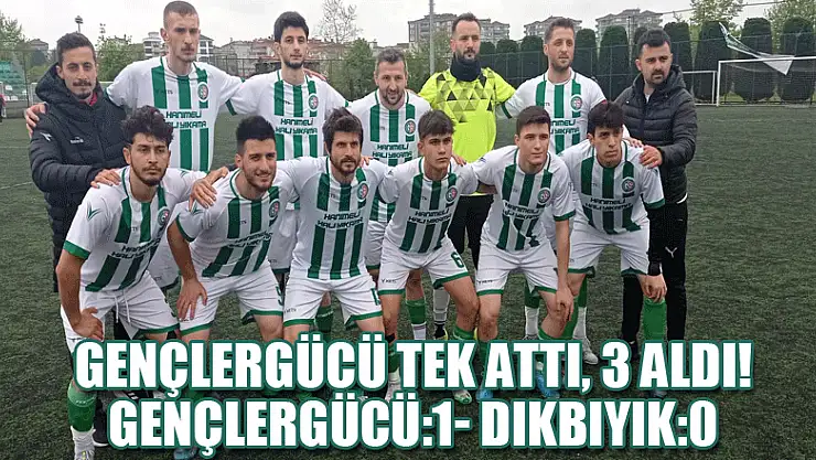 Gençlergücü tek attı, 3 aldı! Gençlergücü:1- Dikbıyık:0