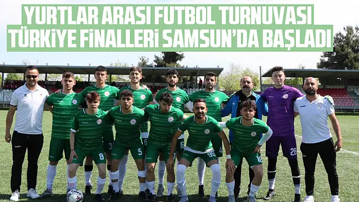 Yurtlar arası futbol turnuvası Türkiye finalleri Samsun'da başladı