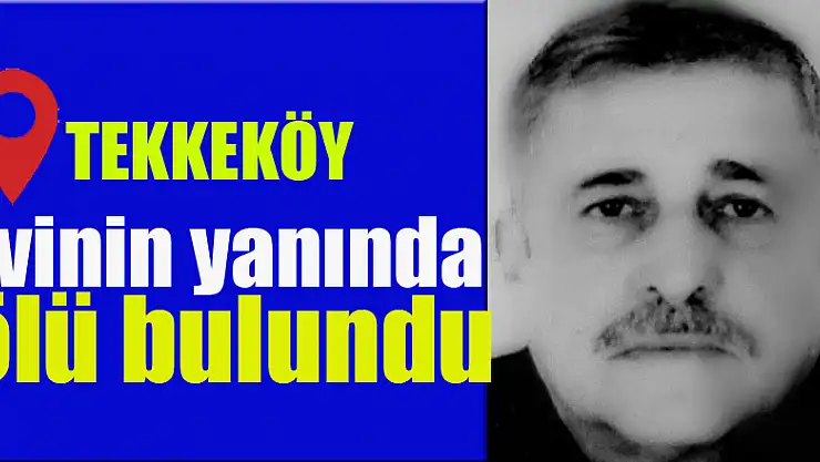 Evinin yanında ölü bulundu