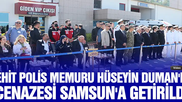 Şehit polis memuru Hüseyin Duman'ın cenazesi Samsun'a getirildi