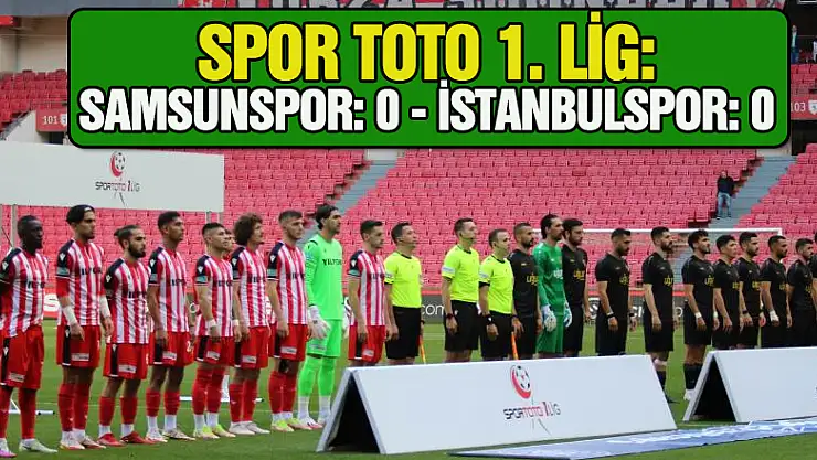 Spor Toto 1. Lig: Samsunspor: 0 - İstanbulspor: 0
