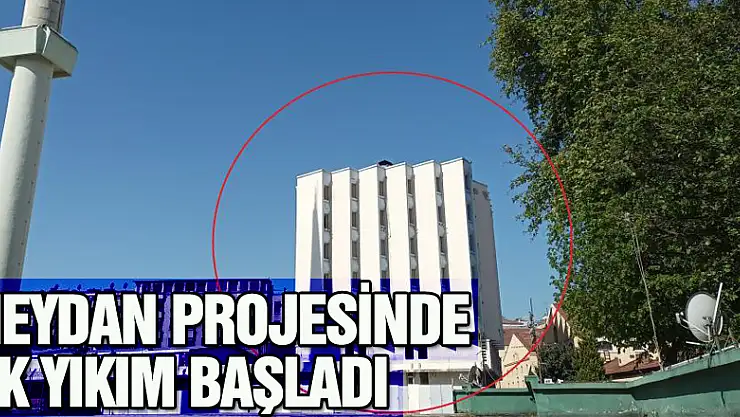 Meydan projesinde ilk yıkım başladı