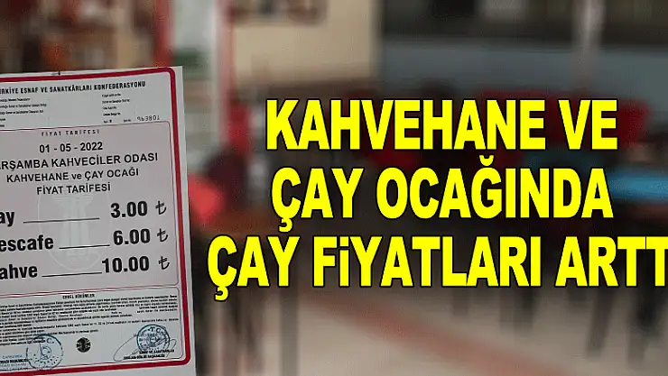 KAHVEHANE VE ÇAY OCAĞINDA ÇAY FİYATLARI ARTTI