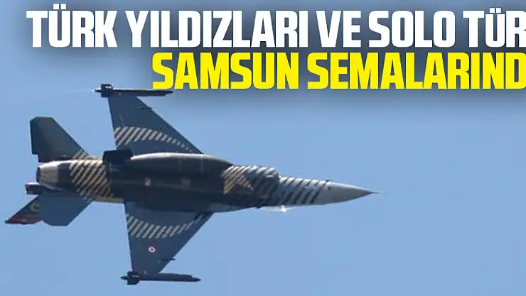 Türk Yıldızları ve Solo Türk Samsun semalarında