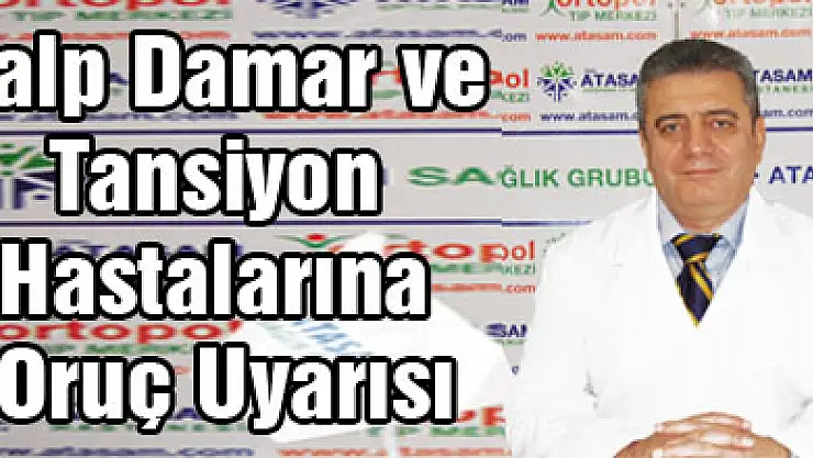 Kalp Damar ve Tansiyon Hastalarına Oruç Uyarısı