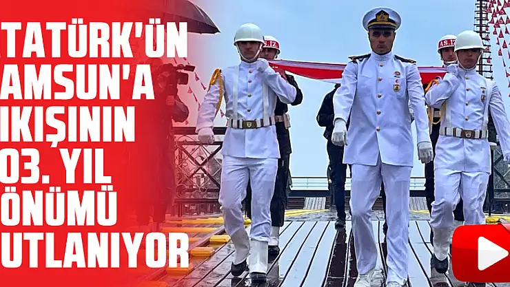Atatürk'ün Samsun'a çıkışının 103. yıl dönümü kutlanıyor