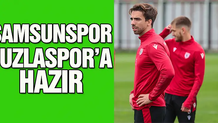 SAMSUNSPOR TUZLASPOR'A HAZIR