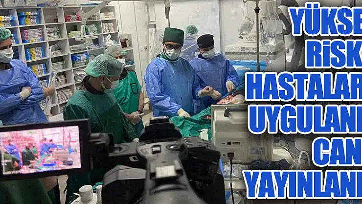 Yüksek riskli hastalara uygulandı, canlı yayınlandı