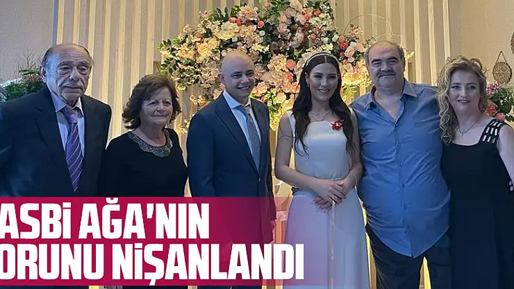 Hasbi Ağa'nın torunu Nişanlandı