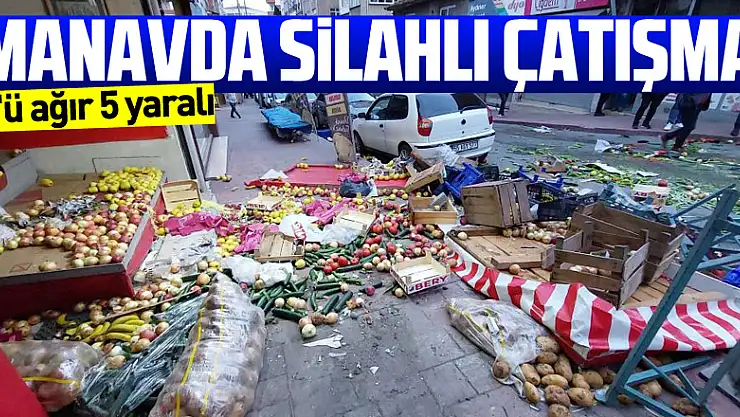 manavda silahlı çatışma: 3'ü ağır 5 yaralı