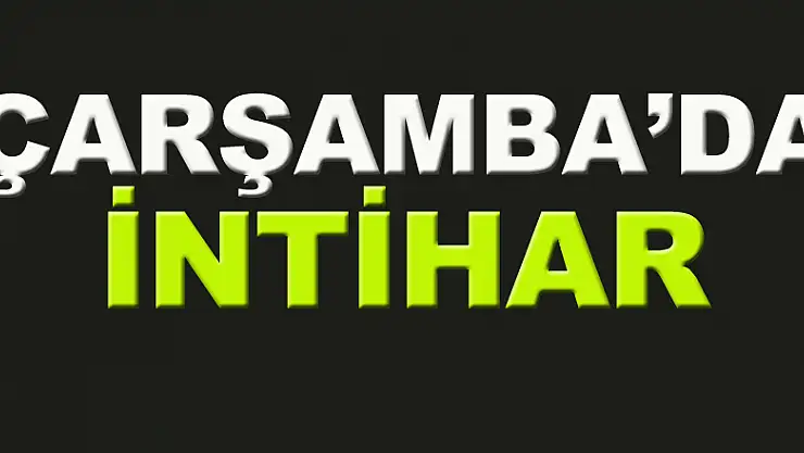 Çarşamba'da intihar