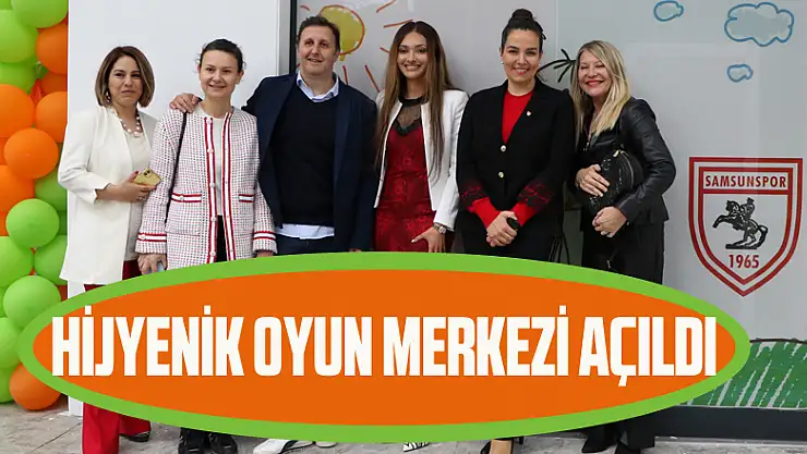HİJYENİK OYUN MERKEZİ AÇILDI