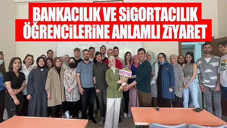 Bankacılık ve Sigortacılık Öğrencilerine Anlamlı Ziyaret