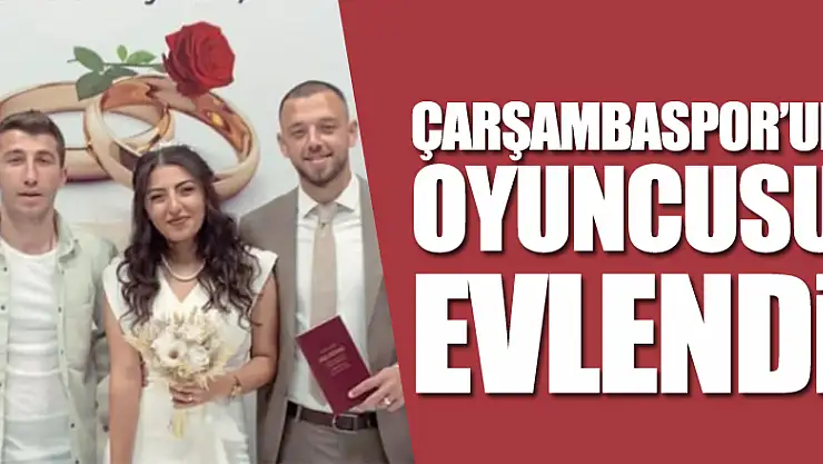 ÇARŞAMBASPOR'UN OYUNCUSU EVLENDİ