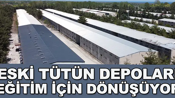 Eski tütün depoları eğitim için dönüşüyor