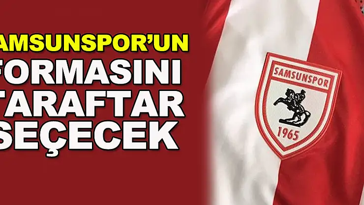 Samsunspor'un formasını taraftar seçecek