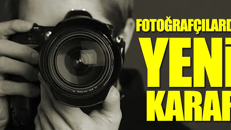 FOTOĞRAFÇILARDA YENİ KARAR