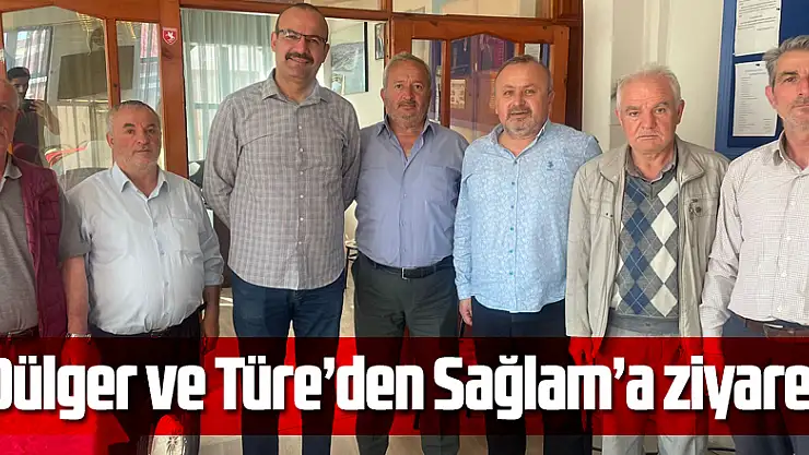 Dülger ve Türe'den Sağlam'a ziyaret