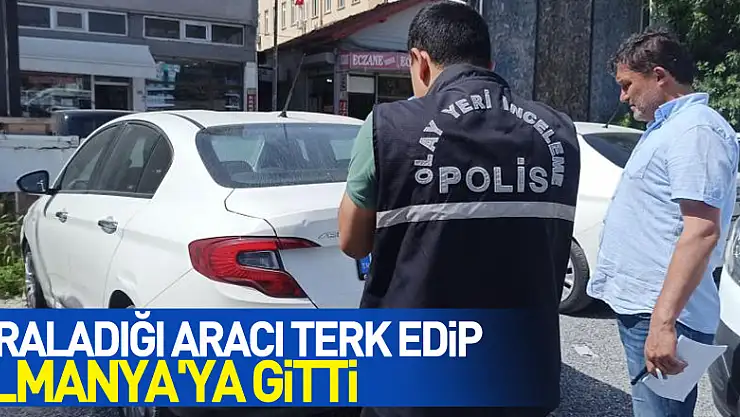 Kiraladığı aracı otoparkta terk edip Almanya'ya gitti