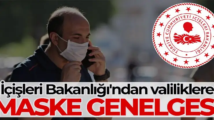 81 il valiliğine maske kullanımıyla ilgili genelge
