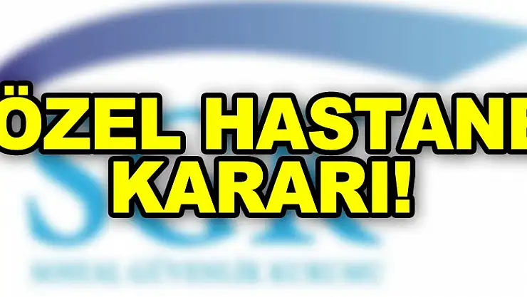 SGK'dan özel hastane kararı! Sınırlama kaldırıldı