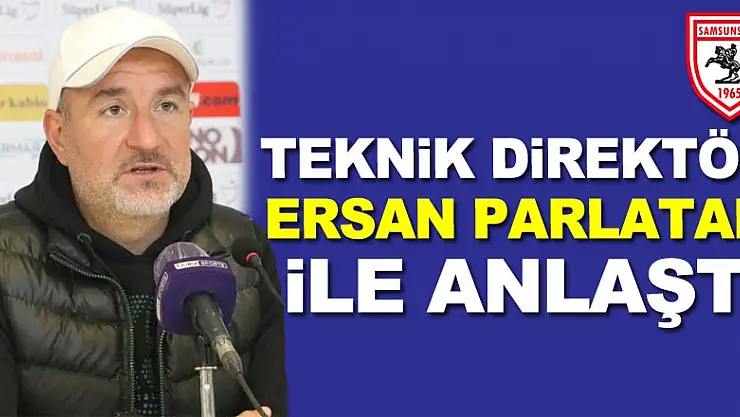Samsunspor, Teknik Direktör Ersan Parlatan ile anlaştı