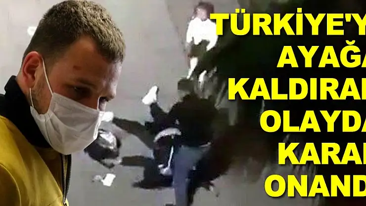 Türkiye'yi ayağa kaldıran olayda karar onandı
