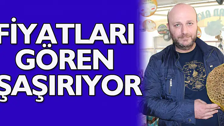 FİYATLARI GÖREN ŞAŞIRIYOR