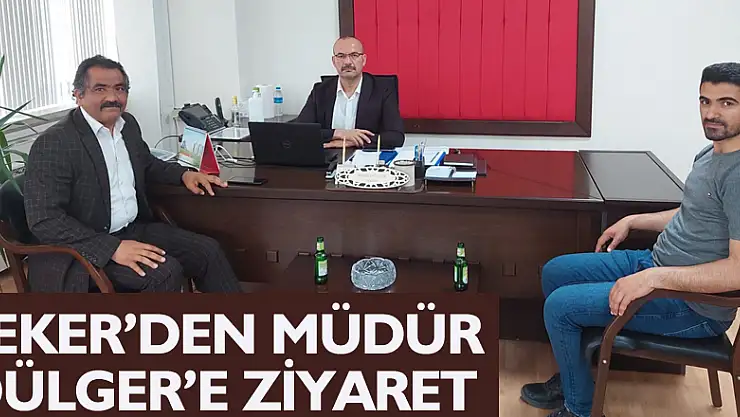 ŞEKER'DEN MÜDÜR DÜLGER'E ZİYARET