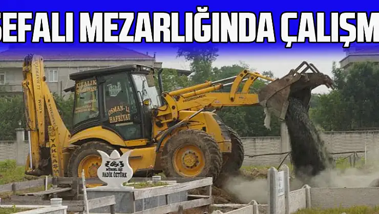 SEFALI MEZARLIĞINDA ÇALIŞMA