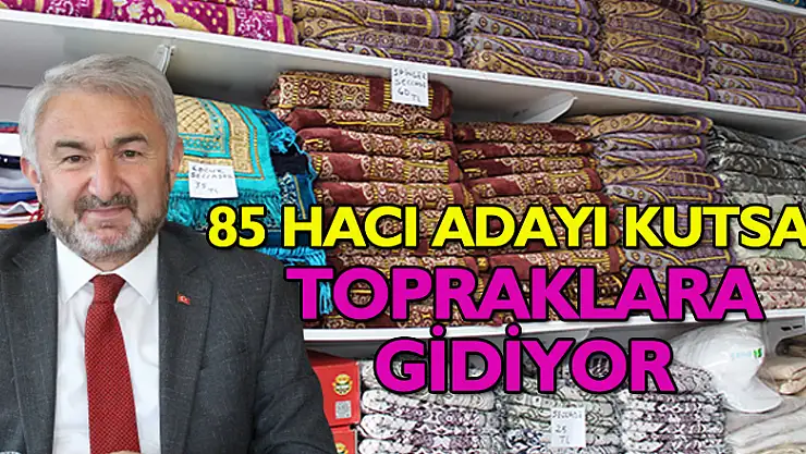 85 HACI ADAYI KUTSAL TOPRAKLARA GİDİYOR