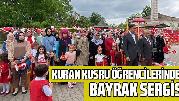 KURAN KUSRU ÖĞRENCİLERİNDEN BAYRAK SERGİSİ