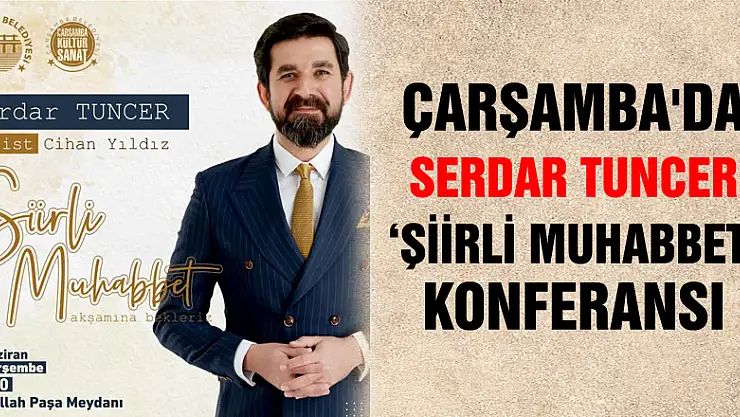 Çarşamba'da Serdar Tuncer 'Şiirli Muhabbet' konferansı