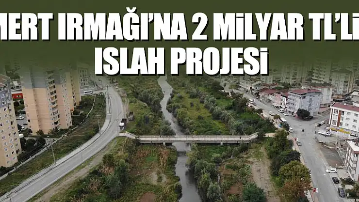 Mert Irmağı'na 2 milyar TL'lik ıslah projesi