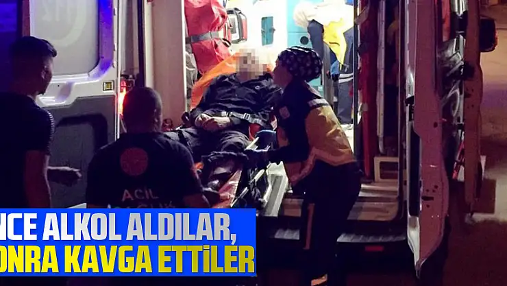 Önce alkol aldılar, sonra kavga ettiler: 1 yaralı