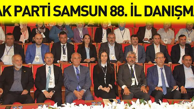 AK Parti Samsun 88. İl Danışma Meclisi Toplantısı