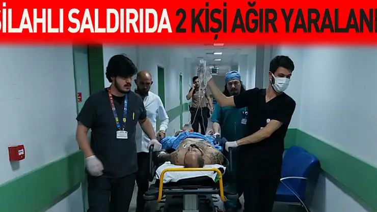Silahlı saldırıda 2 kişi ağır yaralandı