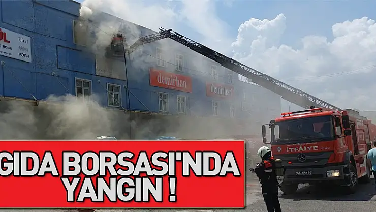 Samsun Gıda Borsası'nda yangın