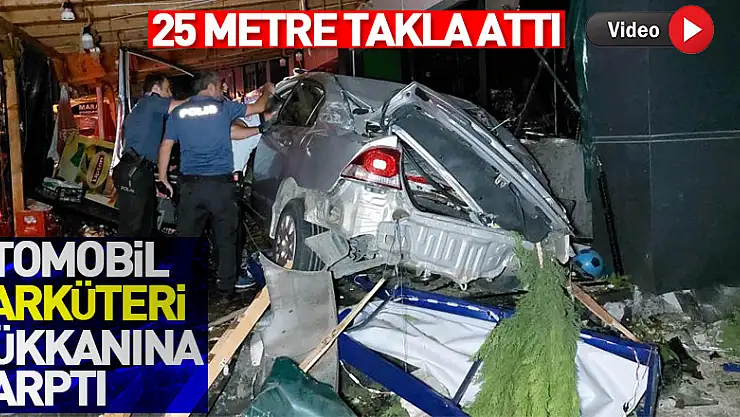 25 metre takla atan otomobil şarküteri dükkanına çarptı: 2 ölü
