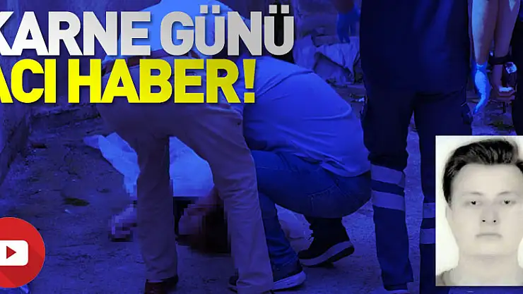 Karne günü evinin penceresinden düşen lise öğrencisi hayatını kaybetti
