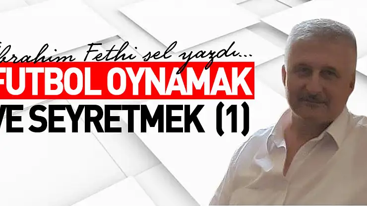 FUTBOL OYNAMAK VE SEYRETMEK  (1)
