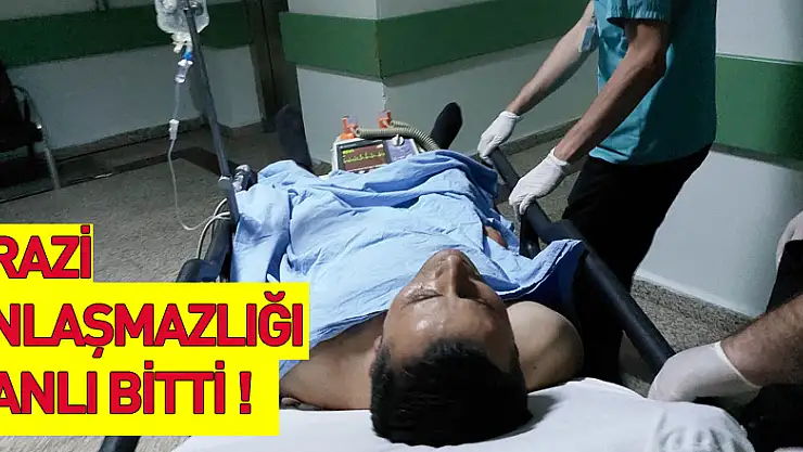 Amca oğulları arazi anlaşmazlığı kavgasında birbirlerini bıçakla ağır yaraladılar